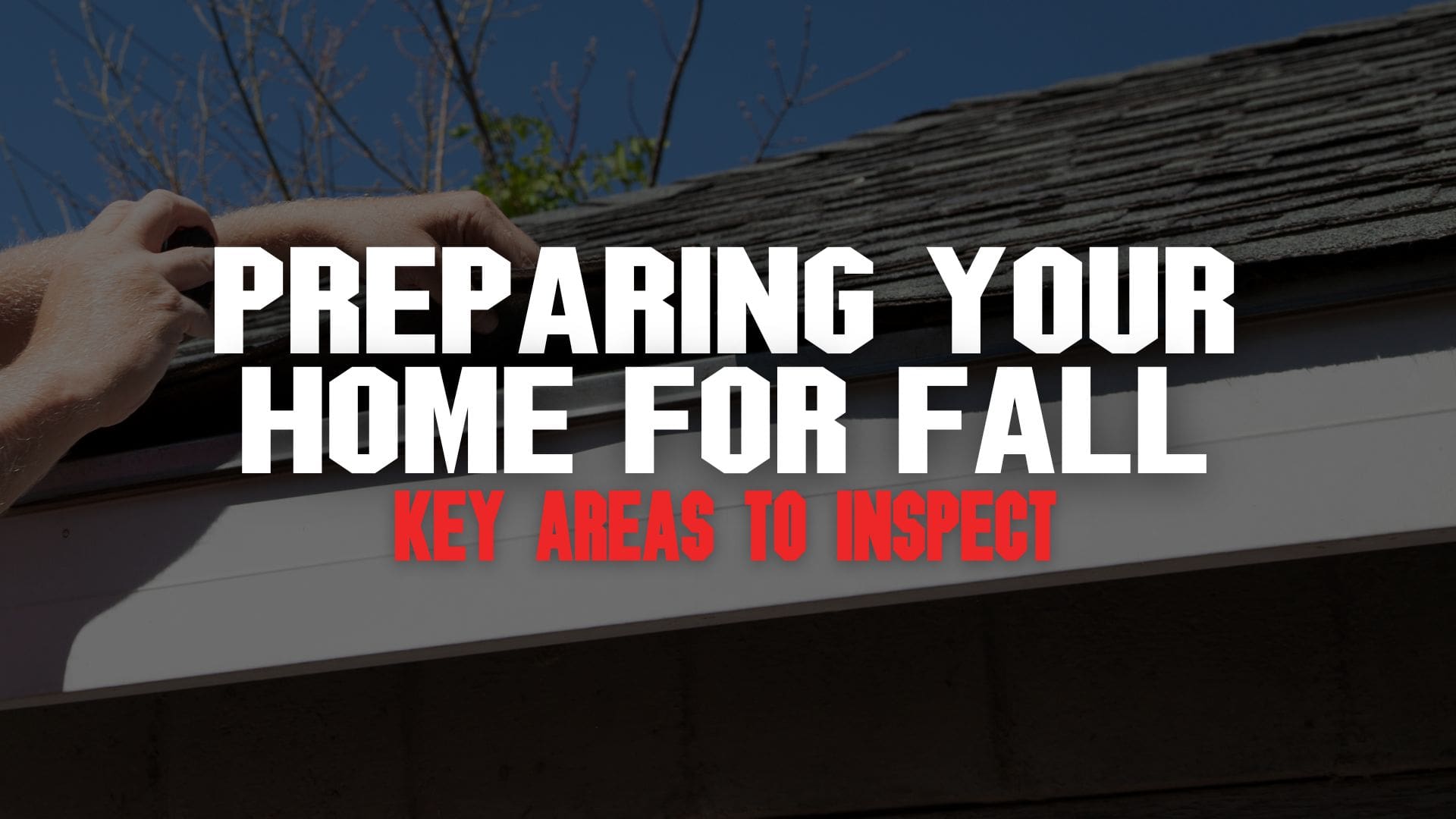 Preparing Your Home for Fall: Key Areas to Inspect Featured Image